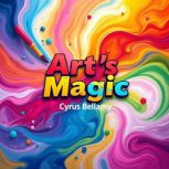 Arts Magic Transforming Your Mind a..., Cyrus Bellamy