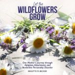 Let the Wildflowers Grow, Brigitte M. Becker