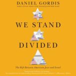 We Stand Divided The Rift Between American Jews and Israel, Daniel Gordis