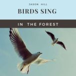 Birds Sing in the Forest, Jason Hill