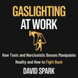 Gaslighting at work, David Spark
