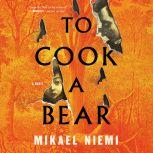 To Cook a Bear A Novel, Mikael Niemi