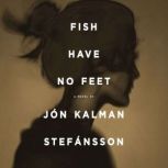 Fish Have No Feet, Jon Kalman Stefansson