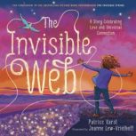 The Invisible Web An Invisible String Story Celebrating Love and Universal Connection, Patrice Karst