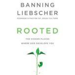 Rooted, Banning Liebscher