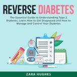 Reverse Diabetes The Essential Guide..., Zara Hughes