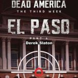 Dead America: El Paso Pt. 6 The Third Week - Book 3, Derek Slaton