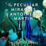 The Peculiar Miracles of Antoinette M..., Stephanie Knipper