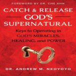 Catch and Release Gods Supernatural, Dr. Andrew M. Nkoyoyo