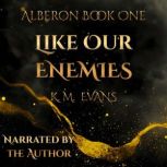 Like Our Enemies, K.M. Evans