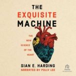 The Exquisite Machine The New Science of the Heart, Sian Harding