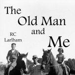 The Old Man and Me, R C Larlham