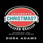 CELEBRATE CHRISTMAS?, Dora Adams