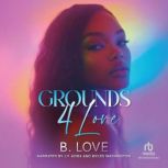 Grounds 4 Love, B. Love