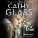 Cruel to Be Kind Saying no can save a childs life, Cathy Glass