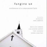 Forgive Us Confessions of a Compromised Faith, Mae Elise Cannon