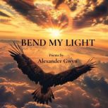 Bend My Light, Alexander Gwyn