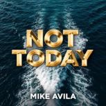 Not Today, Mike Avila