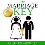The Marriage Key Secret Principles That Guarantee Successful Marriages, Sylburn Arthurs