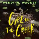 Girl in the Creek, Wendy N. Wagner