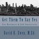 Get Them To Say Yes For Business  J..., David K. Ewen