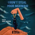 I Didnt Steal Your Mermaid, R. Stim