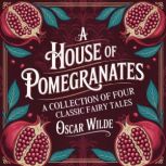 A House of Pomegranates A Collection..., Oscar Wilde