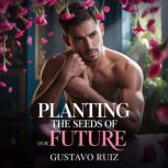 Planting the seeds of our future, Gustavo Ruiz
