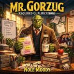 Mr. Gorzug and the Required Qualifica..., Nole Moody