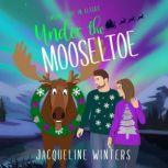 Under the Mooseltoe, Jacqueline Winters