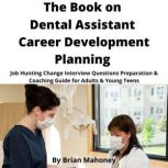 The Book on Dental Assistant Career D..., Brian Mahoney