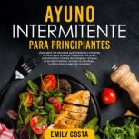 Ayuno Intermitente Para Principiantes..., Emily Costa