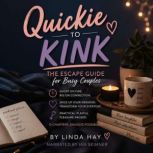 Quickie to Kink The Escape Guide for..., Linda Hay