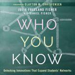 Who You Know Unlocking Innovations That Expand Students' Networks, Daniel Fisher