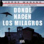 Donde nacen los milagros Las aventur..., Jorge Magano