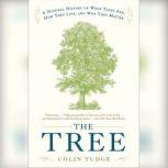 The Tree A Natural History of What Trees Are, How They Live, and Why They Matter, Colin Tudge