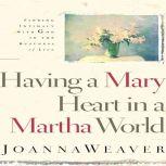Having A Mary Heart In A Martha World, Joanna Weaver