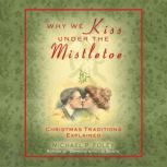 Why We Kiss Under the Mistletoe Christmas Traditions Explained, Michael P Foley
