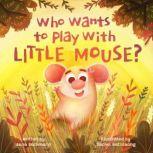 Who wants to play with Little Mouse? A fun counting story about friendship, Jana Buchmann