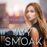 A Whirlwind of Color The Light to My..., Ivy Smoak