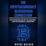 Cryptocurrency, The - Blockchain Connection Cryptocurrencies Are Not The Blockchain, Learn The Differences & Connections, Wayne Walker