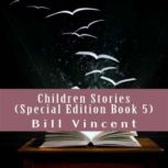 Children Stories (Special Edition Book 5), Bill Vincent