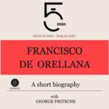 Francisco de Orellana A short biogra..., 5 Minutes
