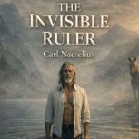 The Invisible Ruler, Carl Naeselius