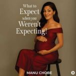 What to Expect When You Werent Expec..., Manu Chobe