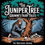 The Juniper Tree Grimms Fairy Tales..., The Brothers Grimm