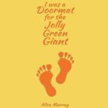 I was a Doormat for the Jolly Green G..., Alice Murray