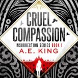 Cruel Compassion, A.E. King