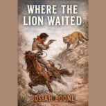 Where the Lion Waited, Josiah Boone