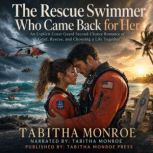 The Rescue Swimmer Who Came Back for ..., Tabitha Monroe